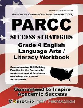 PARCC Success Strategies Grade 4 English Language Arts/Literacy Workbook: Comprehensive Skill Building Practice for the Partnership for Assessment of Readiness for College and Careers Assessments