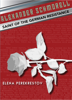 Paperback Alexander Schmorell: Saint of the German Resistance Book
