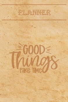 Undated Weekly Planner “Quotes”: “Good things take time” (1) - Weekly planner with motivational and inspirational quotes and notebook N°40 – 56 ... with pages to discover at the end (6” x 9”)
