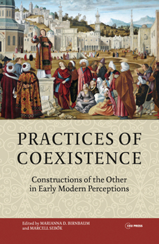 Hardcover Practices of Coexistence: Constructions of the Other in Early Modern Perceptions Book