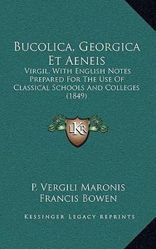 Bucolica, Georgica Et Aeneis: Virgil, With English Notes Prepared For The Use Of Classical Schools And Colleges (1849)
