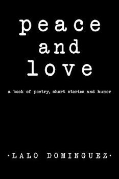 Peace and Love: A Book of Poetry, Short Stories and Humor.
