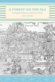 Hardcover A Forest on the Sea: Environmental Expertise in Renaissance Venice Book