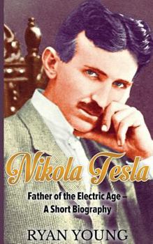 Paperback Nikola Tesla: Father of the Electric Age - A Short Biography Book