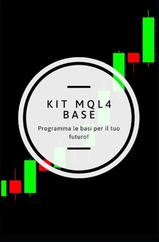 Paperback Mql4 Kit Base: Fai il primo passo nel trading algoritmico! [Italian] Book