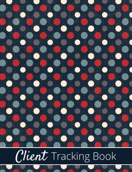 Client Tracking Book: Track Over 100 Clients: Page-Per-Client Format, Numbered Pages & Index Section (Client Record Book)