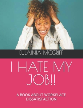 Paperback I Hate My Job!!: A Book about Workplace Dissatisfaction Book