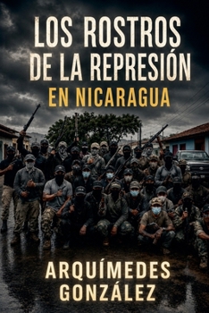 Los rostros de la represión en Nicaragua (Spanish Edition)
