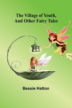 Paperback The Village of Youth, and Other Fairy Tales Book