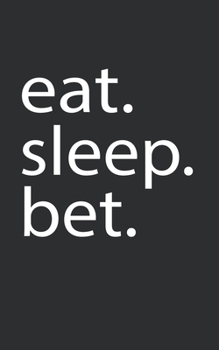 Paperback eat. sleep. bet.: Lined Notebook College Ruled Writing Journal (130 Pages 5 x 8 ) Book