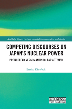 Hardcover Competing Discourses on Japan's Nuclear Power: Pronuclear versus Antinuclear Activism Book