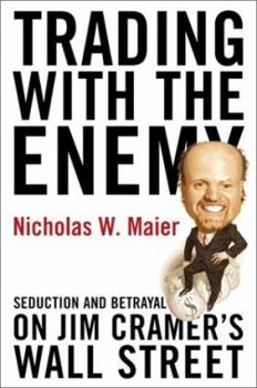 Hardcover Trading with the Enemy: Seduction and Betrayal on Jim Cramer's Wall Street Book