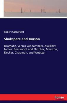 Paperback Shakspere and Jonson: Dramatic, versus wit-combats. Auxiliary forces: Beaumont and Fletcher, Marston, Decker, Chapman, and Webster Book