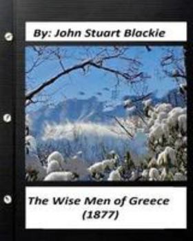 Paperback The Wise Men of Greece (1877) BY John Stuart Blackie Book