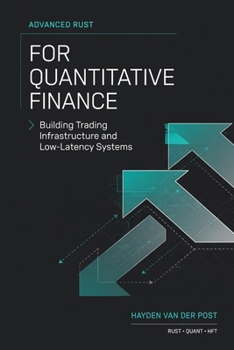Advanced Rust for Quantitative Finance: Building Trading Infrastructure and Low-Latency Systems