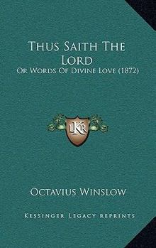 Paperback Thus Saith The Lord: Or Words Of Divine Love (1872) Book