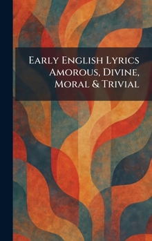 Hardcover Early English Lyrics Amorous, Divine, Moral & Trivial Book