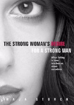 Paperback The Strong Woman's Desire for the Strong Man: What Falling in Love Teaches Us About Ourselves Book