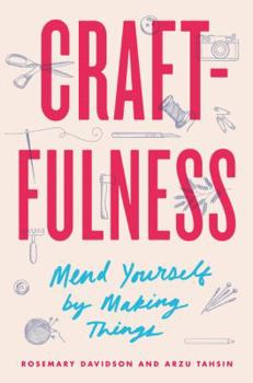 Hardcover Craftfulness: Mend Yourself by Making Things Book