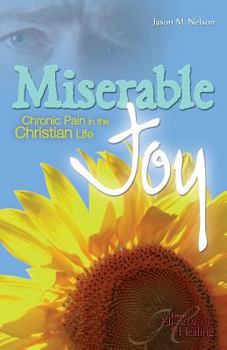 Paperback Miserable Joy: Chronic Pain in the Christian Life (From Heartache to Healing) Book