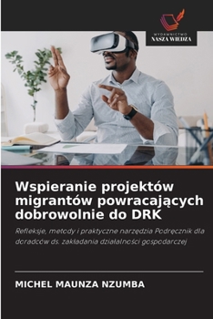 Wspieranie projektów migrantów powracajacych dobrowolnie do DRK (Polish Edition)