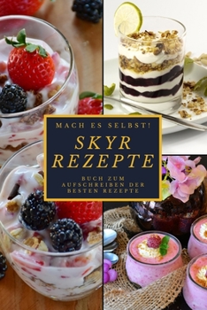 Mach Es selbst ! Skyr Rezepte: Rezeptbuch Kochbuch und Notizbuch zum Ausfüllen für eigene Rezeptideen für Skyrliebhaber und Skyresser und Skyrfreunde  | 6x9 (German Edition)