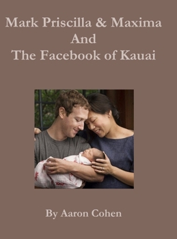 Hardcover Mark Pricilla and Maxima Zuckerberg, and the Facebook of Kauai Book