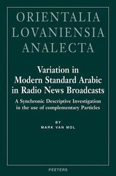 Hardcover Variation in Modern Standard Arabic in Radio News Broadcasts: A Synchronic Descriptive Investigation Into the Use of Complementary Particles Book