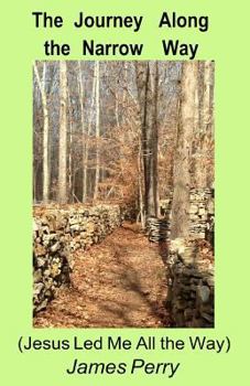 Paperback The Journey Along the Narrow Way: (Jesus Led Me All the Way) Book