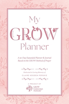 Paperback My GROW Planner: A 90 day expanded planner & journal based on the GROW Method of Prayer Book