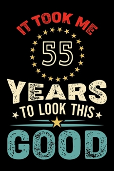 Paperback It Took Me 55 Years To Look This Good: Vintage Retro Birthday Gifts - 55th Birthday Gifts - Notebook Journal To 55 Years Old - 6x9 Unique Diary 120 Bl Book