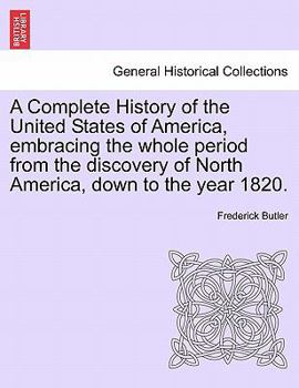 Paperback A Complete History of the United States of America, Embracing the Whole Period from the Discovery of North America, Down to the Year 1820. Vol. II. Book