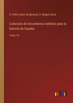 Paperback Colección de documentos inéditos para la historia de España: Tomo 19 [Spanish] Book