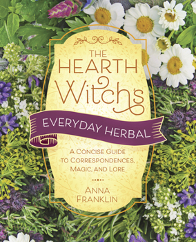 Paperback The Hearth Witch's Everyday Herbal: A Concise Guide to Correspondences, Magic, and Lore Book