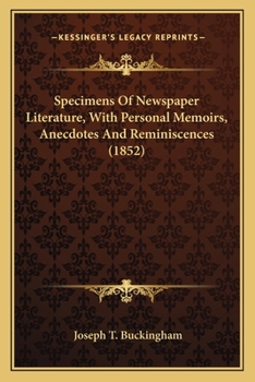 Paperback Specimens Of Newspaper Literature, With Personal Memoirs, Anecdotes And Reminiscences (1852) Book