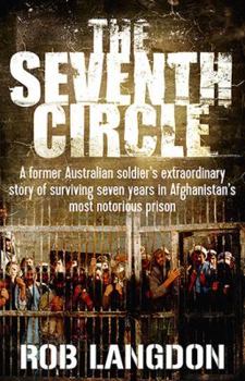 The Seventh Circle - A former Australian soldier's extraordinary story of surviving seven years in Afghanistan's most notorious prison