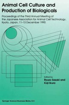Animal Cell Culture and Production of Biologicals: Proceedings of the Third Annual Meeting of the Japanese Association for Animal Cell Technology, Held in Kyoto, December 11 13, 1990