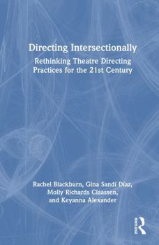 Hardcover Directing Intersectionally: Rethinking Theatre Directing Practices for the 21st Century Book
