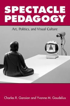 Hardcover Spectacle Pedagogy: Art, Politics, and Visual Culture Book