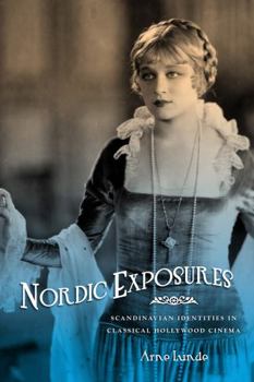 Paperback Nordic Exposures: Scandinavian Identities in Classical Hollywood Cinema Book