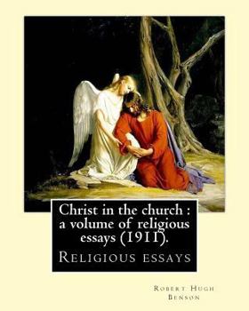 Paperback Christ in the church: a volume of religious essays (1911). By: Robert Hugh Benson: Religious essays Book