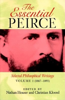 Paperback The Essential Peirce, Volume 1: Selected Philosophical Writings (1867-1893) Book