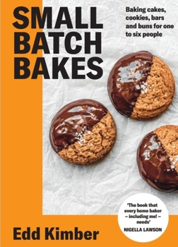 Hardcover Small Batch Bakes: Baking Cakes, Cookies, Bars and Buns for One to Six People Book