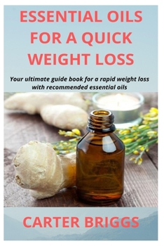Paperback Essential Oils for a Quick Weight Loss: Your ultimate guide book for a rapid weight loss with recommended essential oils Book