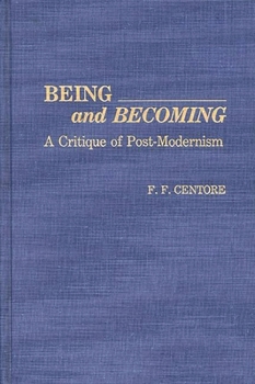 Hardcover Being and Becoming: A Critique of Post-Modernism Book