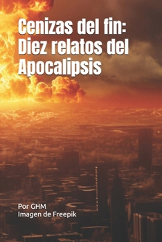 Paperback Cenizas del fin: Diez relatos del Apocalipsis [Spanish] Book