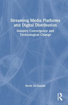Streaming Media Platforms and Digital Distribution: Industry Convergence and Technological Change