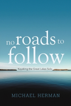 Paperback No Roads to Follow: Kayaking the Great Lakes Solo Book