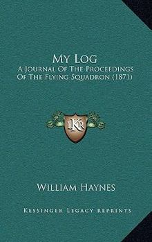 Paperback My Log: A Journal Of The Proceedings Of The Flying Squadron (1871) Book