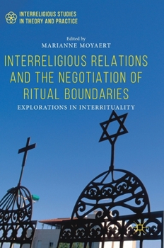 Hardcover Interreligious Relations and the Negotiation of Ritual Boundaries: Explorations in Interrituality Book